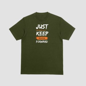 Army Green T-Shirt – Just Keep Moving Forward Print